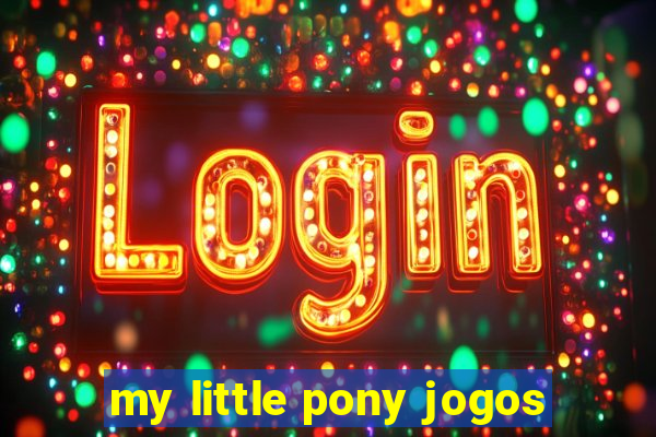 my little pony jogos